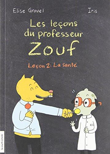 Les leçons du professeur Zouf La santé - Élise Gravel, Iris - Livre d'occasion