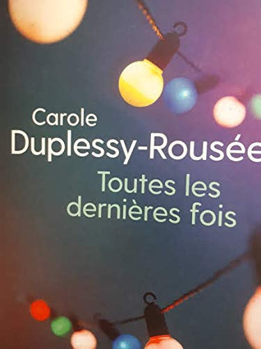 Toutes les dernières fois - Carole Duplessy-Rousée (Grand format) - Livre d'occasion