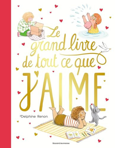 Le grand livre de tout ce que j'aime Un tendre inventaire du quotidien pour savourer tous les petits moments qu'aime un enfant - Delphine Renon - Livre d'occasion