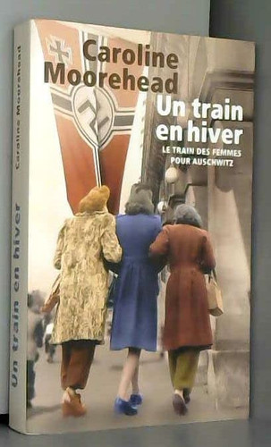 Un train en hiver : [le train des femmes pour Auschwitz] - Caroline Moorehead (Grand format) - Livre d'occasion