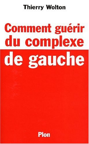 Comment guérir du complexe de gauche - Wolton, Thierry (Grand format) - Livre d'occasion