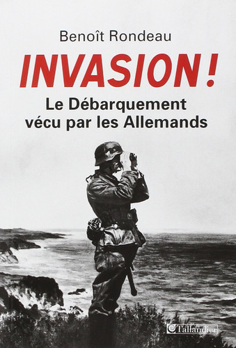 Invasion !: le Débarquement vécu par les Allemands - Rondeau, Benoît (Grand format) - Livre d'occasion