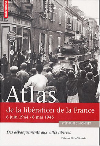 Atlas de la Libération de la France: 6 juin 1944-8 mai 1945, des débarquements aux villes libérées - Simonnet, Stéphane (Grand format) - Livre d'occasion