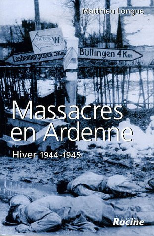 Massacres en Ardenne: hiver 1944-1945 - Longue, Matthieu (Grand format) - Livre d'occasion