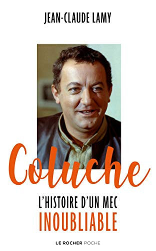 Coluche: l'histoire d'un mec inoubliable - Lamy, Jean-Claude (Poche) - Livre d'occasion