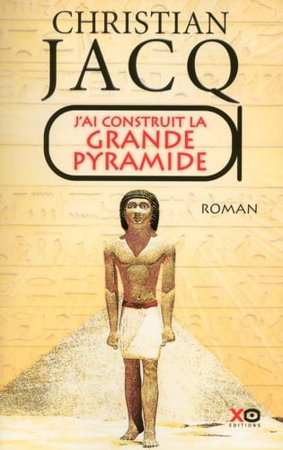J'ai construit la Grande Pyramide: roman - Jacq, Christian (Grand format) - Livre d'occasion