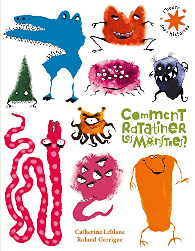 Comment ratatiner les monstres ? - Leblanc, Catherine, Garrigue, Roland - Livre d'occasion