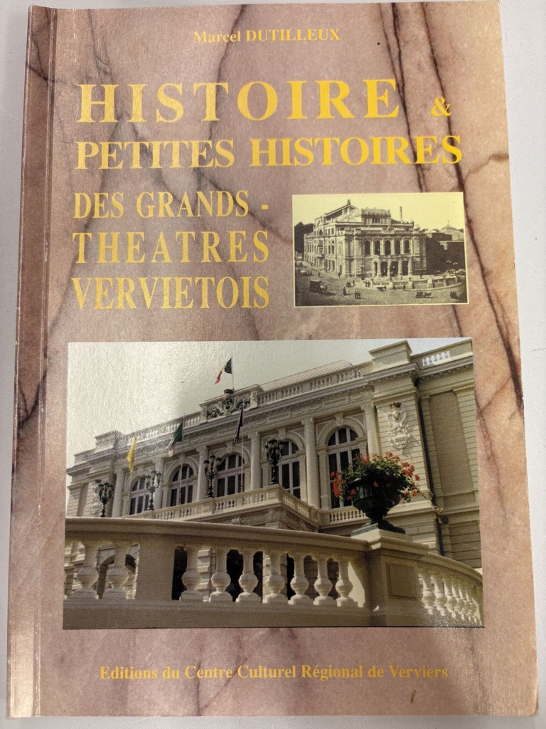 Histoire & Petites Histoires des grands théâtres Verviétois - Marcel Dutilleux