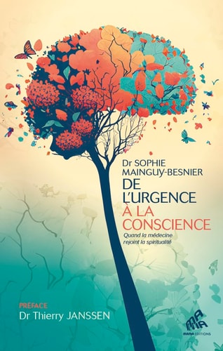 De l'urgence à la conscience Quand la médecine rejoint la spiritualité - Sophie Mainguy-Besnier (Poche)