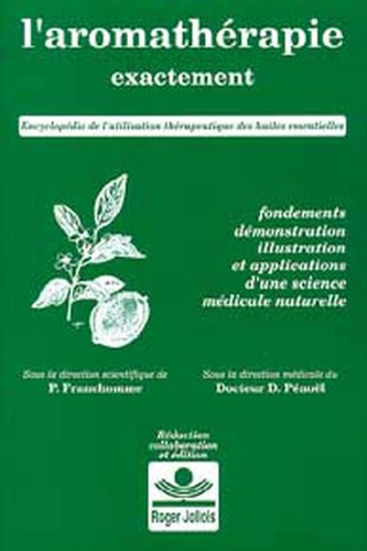 L'aromathérapie exactement : encyclopédie de l'utilisation thérapeutique des huiles essentielles : fondements, démonstration, illustration et applications d'une science médicale naturelle - Pierre Franchomme, Roger Jollois, Daniel Pénoël (Poche) - Livre d'occasion