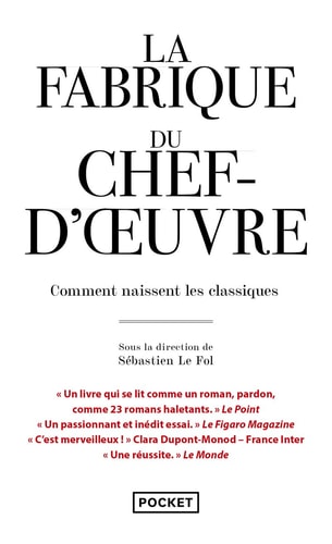 La fabrique du chef-d'oeuvre Comment naissent les classiques - Sébastien Le Fol (Poche)